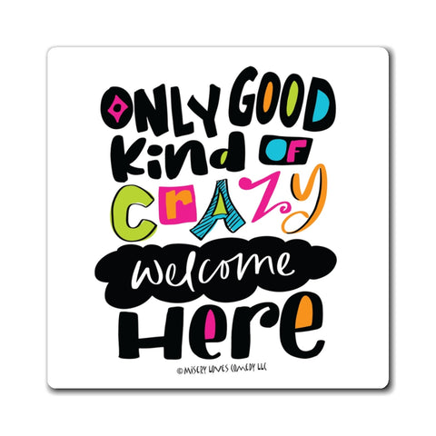Only Good Kind of Crazy Welcome Here - Magnet