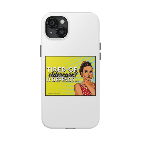 Tired of Eldercare? It Depends… Phone Case