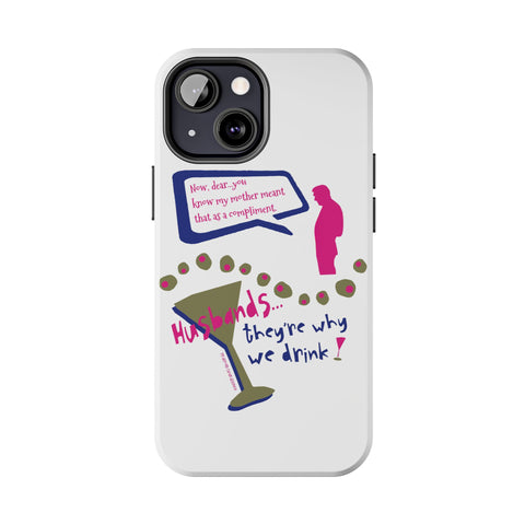 Husbands...They're Why We Drink! Phone Case