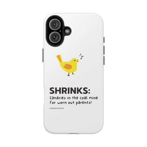 Shrinks: Canaries in the Coal Mine for Worn Out Parents! - Phone Case