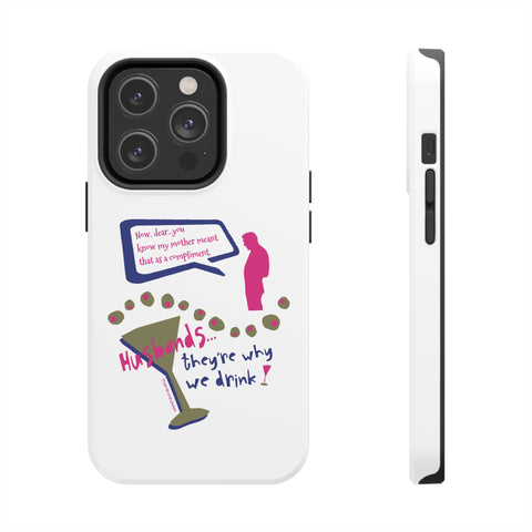 Husbands...They're Why We Drink! Phone Case
