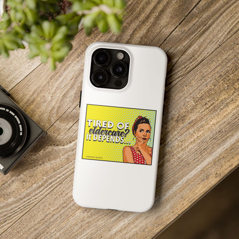 Tired of Eldercare? It Depends… Phone Case
