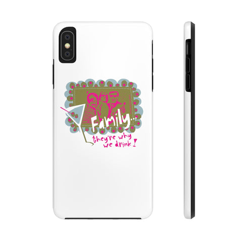 Family...They're Why We Drink! (1) - Phone Case