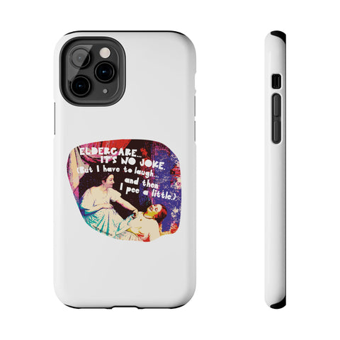 Eldercare…It’s No Joke (But I Have to Laugh…and Then I Pee a Little). Phone Case