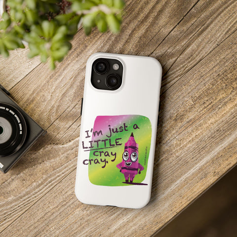 I'm Just A LITTLE Cray Cray - Phone Case