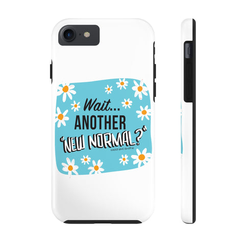 Wait...Another “New Normal”? – Phone Case