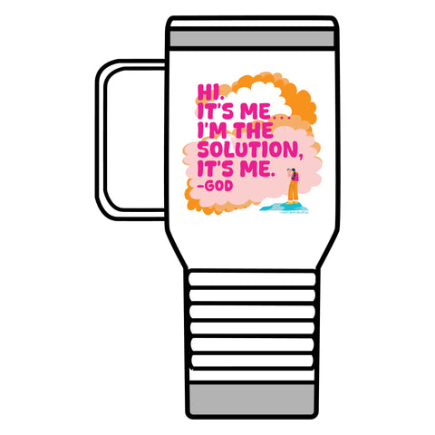 Hi. It’s Me….I’m the Solution It’s Me. -GOD. Travel Mug, 20oz
