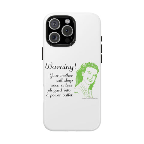 Warning! Your Mother Will Sleep Soon Unless Plugged Into a Power Outlet: Phone Case