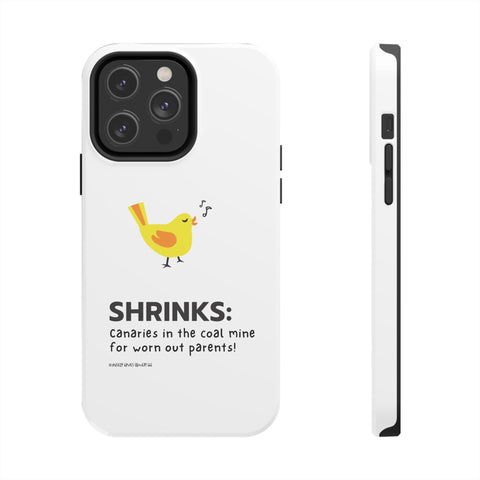 Shrinks: Canaries in the Coal Mine for Worn Out Parents! - Phone Case