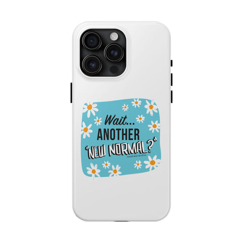Wait...Another “New Normal”? – Phone Case