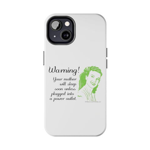 Warning! Your Mother Will Sleep Soon Unless Plugged Into a Power Outlet: Phone Case