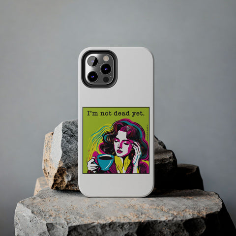I’m Not Dead Yet. Phone Case