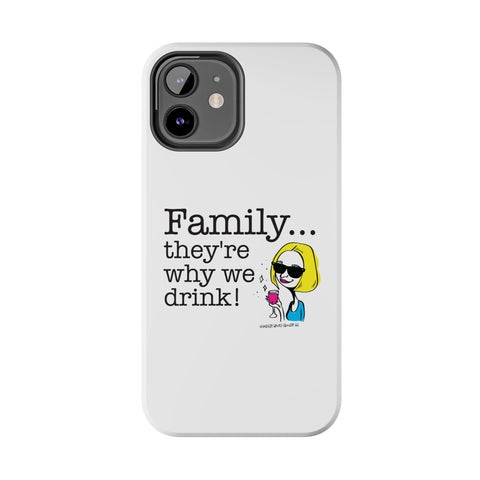 Family...They're Why We Drink! (2) - Phone Case