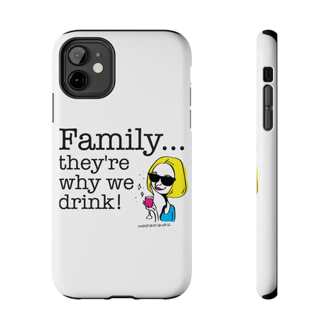 Family...They're Why We Drink! (2) - Phone Case