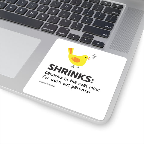 Shrinks: Canaries in the Coal Mine for Worn Out Parents! - Square Stickers
