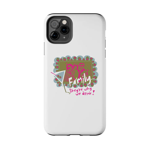 Family...They're Why We Drink! (1) - Phone Case