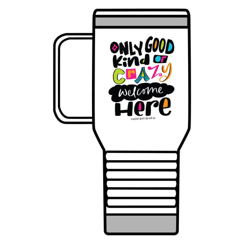 Only Good Kind of Crazy Welcome Here - Travel Mug, 20oz