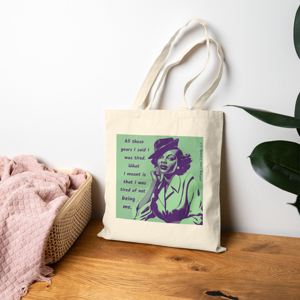 Tired of Not Being Me - Cotton Canvas Tote Bag