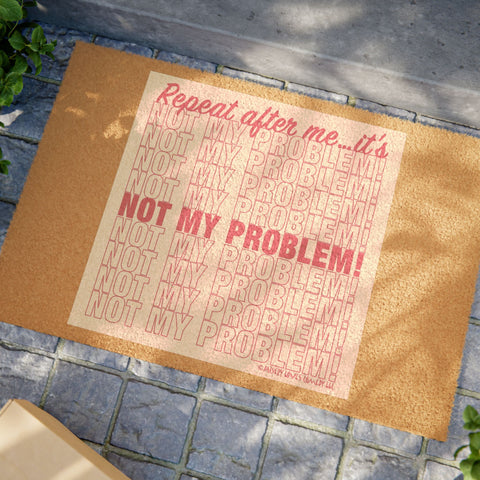 Repeat After Me… It’s Not My Problem! - Doormat