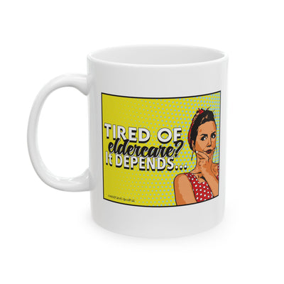 Tired of Eldercare? It Depends... - Ceramic Mug, (11oz)