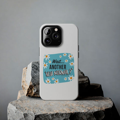 Wait...Another “New Normal”? – Phone Case