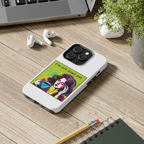 I’m Not Dead Yet. Phone Case