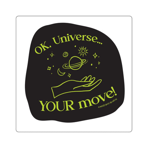 Ok, Universe ... Your Move! - Square Stickers