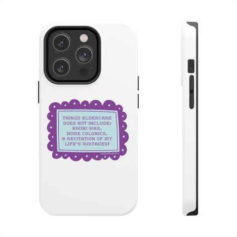 Things Eldercare Does NOT Include - Phone Case