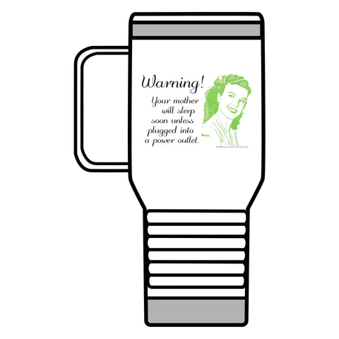 Warning! Your Mother Will Sleep Soon Unless Plugged Into a Power Outlet: Travel Mug, 20oz