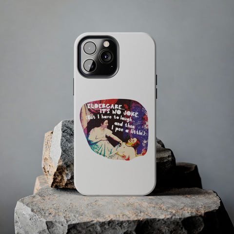 Eldercare…It’s No Joke (But I Have to Laugh…and Then I Pee a Little). Phone Case
