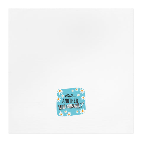 Wait...Another “New Normal”? – Tea Towel