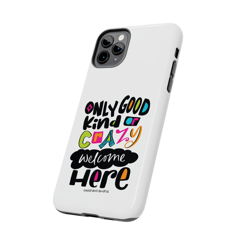 Only Good Kind of Crazy Welcome Here - Phone Case