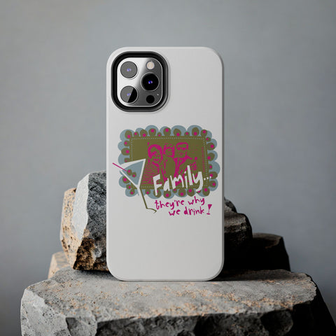 Family...They're Why We Drink! (1) - Phone Case