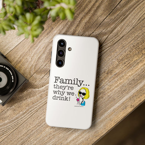 Family...They're Why We Drink! (2) - Phone Case