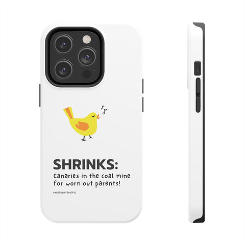 Shrinks: Canaries in the Coal Mine for Worn Out Parents! - Phone Case