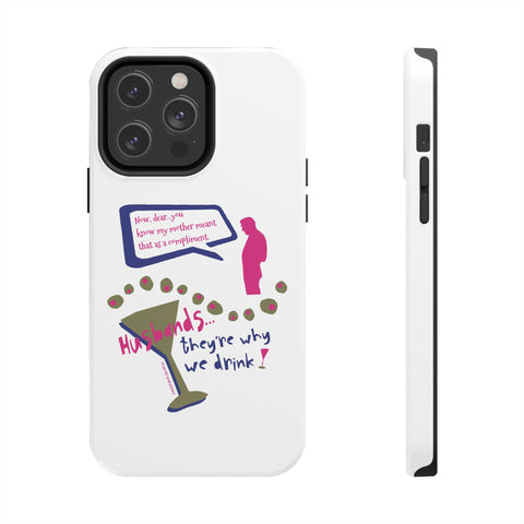 Husbands...They're Why We Drink! Phone Case