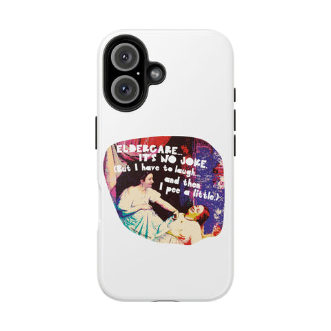 Eldercare…It’s No Joke (But I Have to Laugh…and Then I Pee a Little). Phone Case
