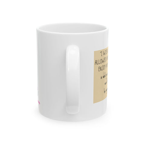I Wish I Had Allowed Myself to Enjoy My Life - Ceramic Mug, (11oz)