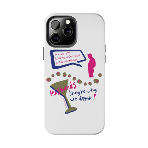 Husbands...They're Why We Drink! Phone Case