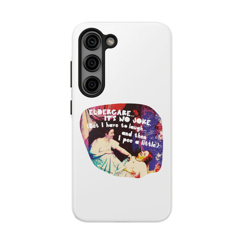 Eldercare…It’s No Joke (But I Have to Laugh…and Then I Pee a Little). Phone Case