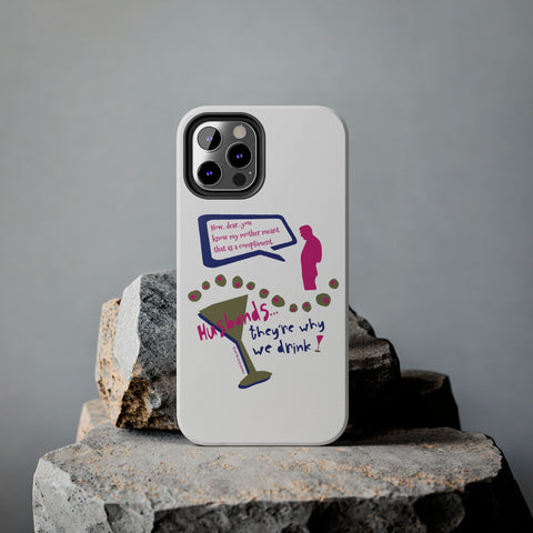 Husbands...They're Why We Drink! Phone Case