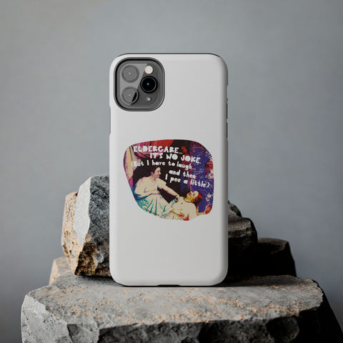Eldercare…It’s No Joke (But I Have to Laugh…and Then I Pee a Little). Phone Case
