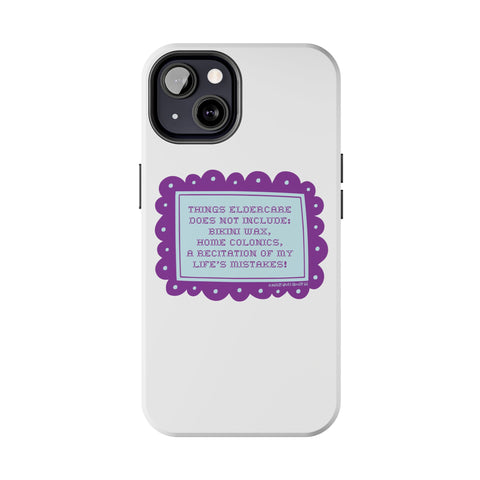 Things Eldercare Does NOT Include - Phone Case