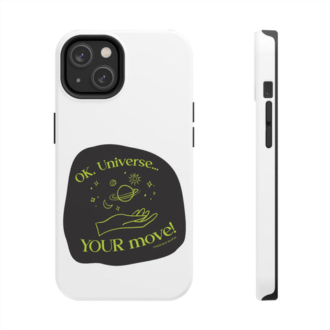 Ok, Universe ... Your Move! - Phone Case