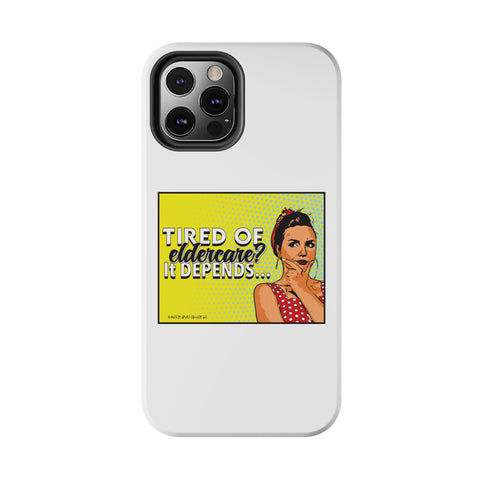 Tired of Eldercare? It Depends… Phone Case