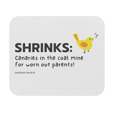 Shrinks: Canaries in the Coal Mine for Worn Out Parents! - Mouse Pad (Rectangle)