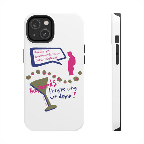 Husbands...They're Why We Drink! Phone Case
