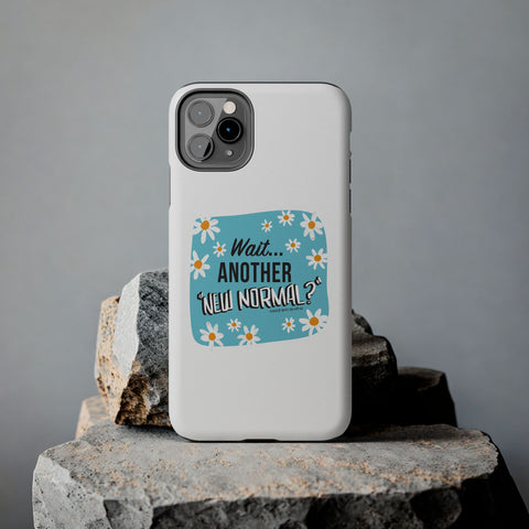 Wait...Another “New Normal”? – Phone Case