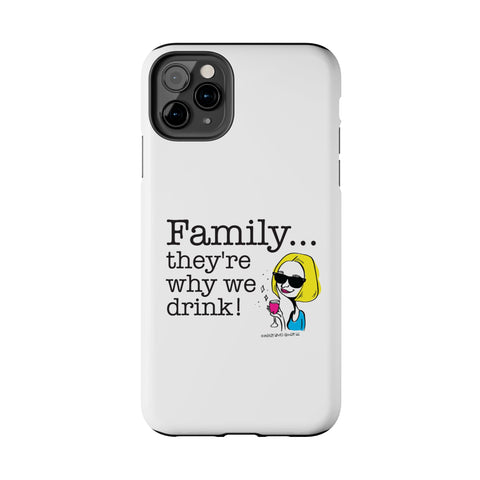 Family...They're Why We Drink! (2) - Phone Case