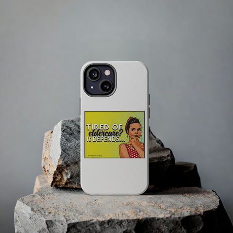 Tired of Eldercare? It Depends… Phone Case
